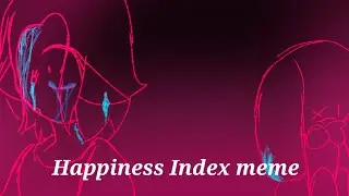 [Happiness Index meme]OC|Animation meme|