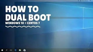 How to Dual Boot Windows 10 + CentOS 7