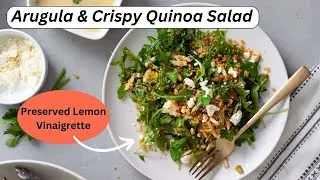 Arugula & Crispy Quinoa Salad with Preserved Lemon Vinaigrette