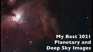 My Best Planetary and Deep Sky Images of 2021