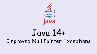 Java 14 Onwards - Improved Null Pointer Exception