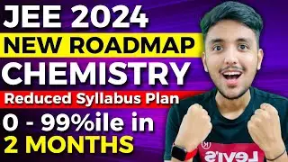 JEE 2024 : Complete Chemistry Roadmap to score 99 percentile🔥 | JEE Mains 2024 strategy 