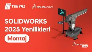 SOLIDWORKS 2025 Yenilikleri - Montaj