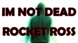 IM NOT DEAD - Rocket Ross - WTF Have I Been?
