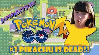 POKEMON GO Gameplay #3 PIKACHU IS DEAD!!!