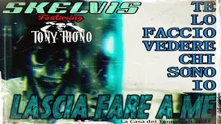 SKELVIS featuring Tony Tuono - Te lo faccio vedere chi sono io ( LASCIA FARE A ME )