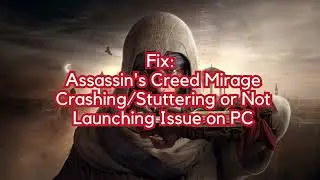 Fix: Assassin's Creed Mirage Crashing/Stuttering or Not Launching Issue on PC