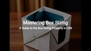 Mastering Box Sizing: A Guide to the Box-Sizing Property in CSS