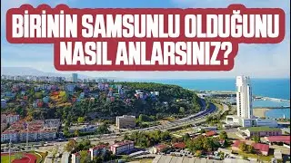 Birinin Samsunlu Olduğunu Nasıl Anlarsınız?