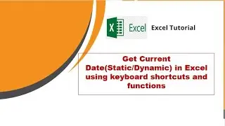 How to get static& and dynamic current date and time in excel using keyboard shortcuts & Functions