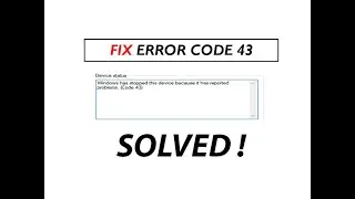 Windows has stopped this device because it has reported problem code 43 - SOLVED