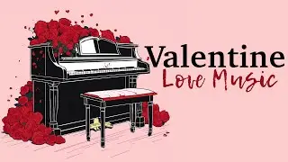 Valentine's Day 2024 💖 Romantic Piano Music Collection for Lovers