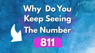 WHY DO YOU KEEP SEEING 811? | Meaning Of The 811 Angel Number