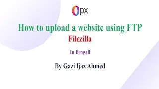 How to Upload a Website Using Filezilla | FTP file transfer | Filezilla file transfer | FTP Client