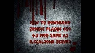 How To Download Zombie Plague CSO 4.3 Mod By TSM Mr.Pro