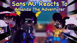 Sans AU Reacts To Amanda The Adventurer | KillerMare Angst | HorrorDust | Amanda The Adventurer