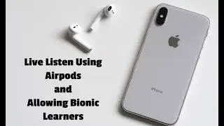 Live Listen Using Airpods and Allowing Bionic Learners