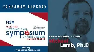 Takeaway Tuesday from 2023 Symposium: Michael Lamb, Ph.D