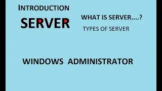 Windows Server Introduction Types of Server Windows Server Administrator.