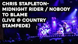 Chris Stapleton- Midnight Rider / Nobody to Blame (LIVE @ Country Stampede)