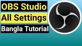 OBS Studio Tutorial in Bangla | How to Use OBS Studio | OBS Studio Settings in Bangla | OBS Studio
