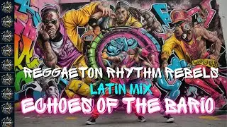Echoes of the Barrio by the Reggaeton Rhythm Rebels Latin Mix