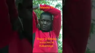 Riggy G Flexing muscles in Kakamega #maishatvke #thedrift