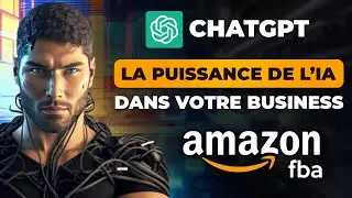ChatGPT : 10 Façons de Catapulter votre Business AMAZON FBA (Tuto Intelligence Artificielle)
