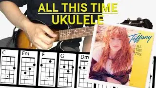 All This Time - Tiffany (Ukulele Cover with Chords)