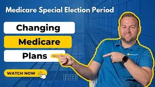 Medicare Special Election Periods: Changing Medicare Plans - What Happens When You Move?