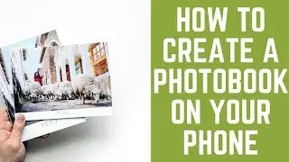 How to Create a Photo Book on your Phone or Tablet