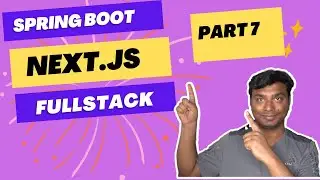 Part 7 : FullStack Application | Spring Boot | Next Js