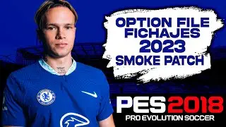OPTION FILE (FICHAJES 2023) PES 2018 A PES 2023 SMOKE PATCH BY ALBERREY!😍