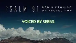 PSALM 91 God's Promise of Protection Voiced by Sebas