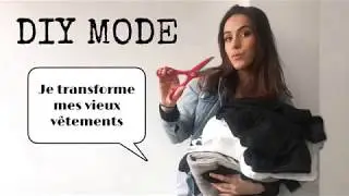DIY MODE - JE TRANSFORME MES VIEUX VÊTEMENTS