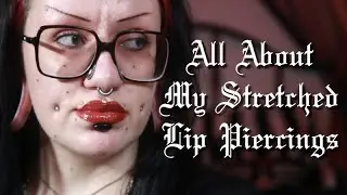 All About My Stretched Labret & Stretched Philtrum Piercings