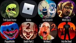 Troll Quest Horror, Roblox, Ice Scream 8, Witch Cry 2, PoppyMobile, Death Park 2, Into the Dead