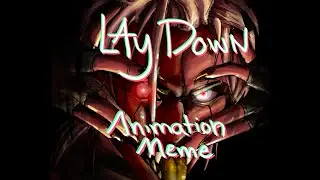 Lay Down // Animation meme //