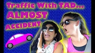 Traffic with TAD.....ALMOST ACCIDENT?!?