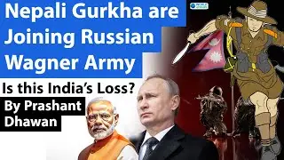 Nepali Gurkha are Joining Russian Wagner Army | Is this India's Loss?