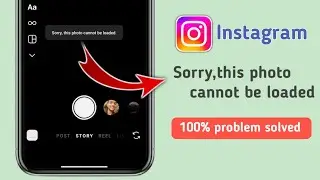 Sorry This Photo Cannot be Loaded Instagram Story Problem