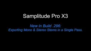 Samplitude Pro X3: New in Build .296 Exporting Mono & Stereo Stems in a Single Pass