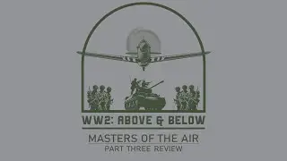 The Air War Podcast: Masters of the Air - Part Three Review
