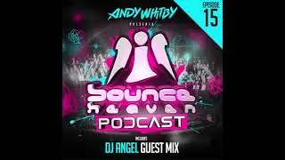 Bounce Heaven - Podcast 15 Andy Whitby & DJ Angel 2019 WWW.UKBOUNCEHOUSE.COM