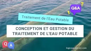 5 Questions et Réponses : Conception et Gestion du Traitement de l'Eau Potable