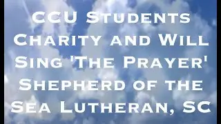 CCU Students Charity and Will Sing 'The Prayer' Shepherd of the Sea, SC