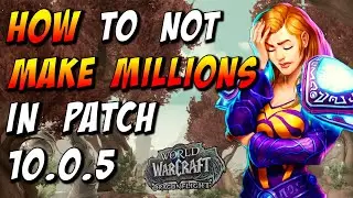How to Not Make Millions of Gold in Patch 10.0.5 | WoW Dragonflight Goldmaking
