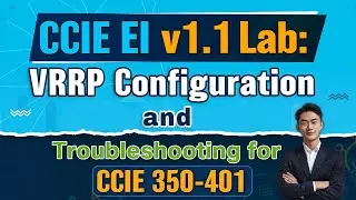 CCIE EI v1.1 Lab: VRRP Configuration & Troubleshooting for CCIE 350-401