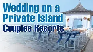 Leonard Henry describes Your Private Island Wedding in Couples Tower Isle, Couples Resorts