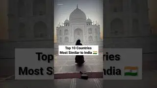 Top 10 Countries Most Similar to India 🇮🇳🔥